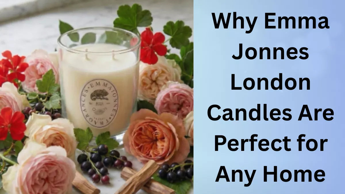 Why Emma Jonnes London Candles Are Perfect for Any Home