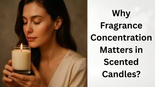 Why Fragrance Concentration Matters in Scented Candles?